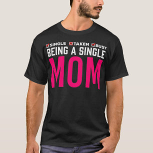 Camiseta Solteiro Engraçado Mãe Humor Ocupado Mãe Premiu