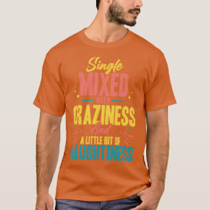 Camiseta Solteiro Misturado Com Loucura E Um Pouco De Na