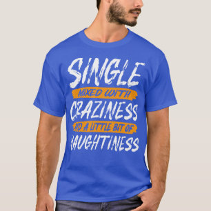 Camiseta Solteiro Misturado Com Loucura E Um Pouco De Na