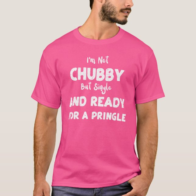 Camiseta Solteiro não sou Chubby, mas Solteiro e pronto par (Frente)