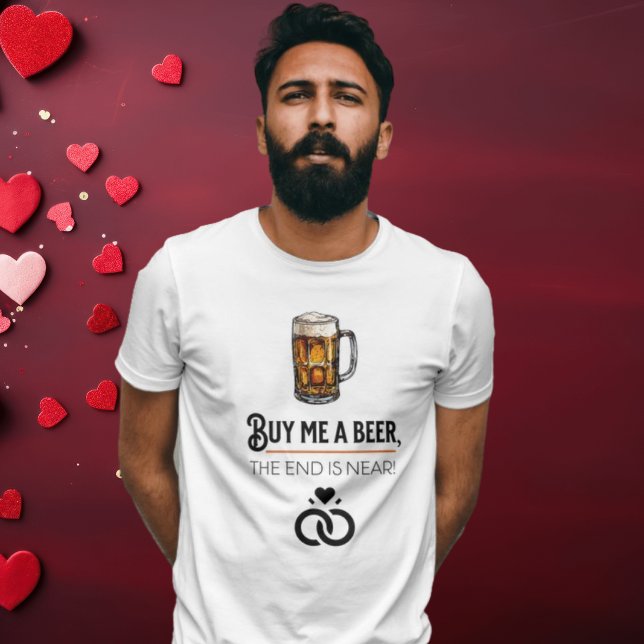 Camiseta Solteiro Tee - 'Comprar-me uma Cerveja, o fim está (Criador carregado)