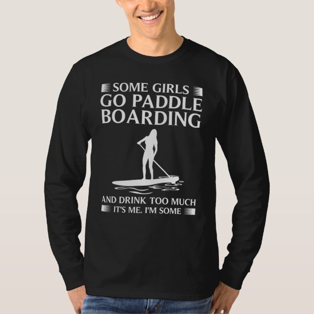Camiseta Some Girls Paddle Board  Women Cool Paddling Lady (Frente)