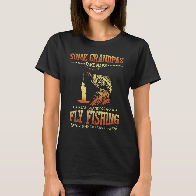 Camiseta Some Grandpas Take Naps Real Grandpas Go Fly Fishi (Frente)