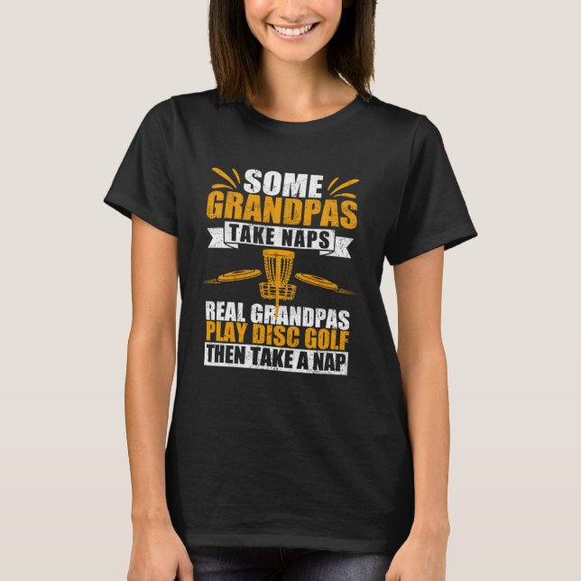 Camiseta Some Grandpas Take Naps Real Grandpas Play Disc Go (Frente)