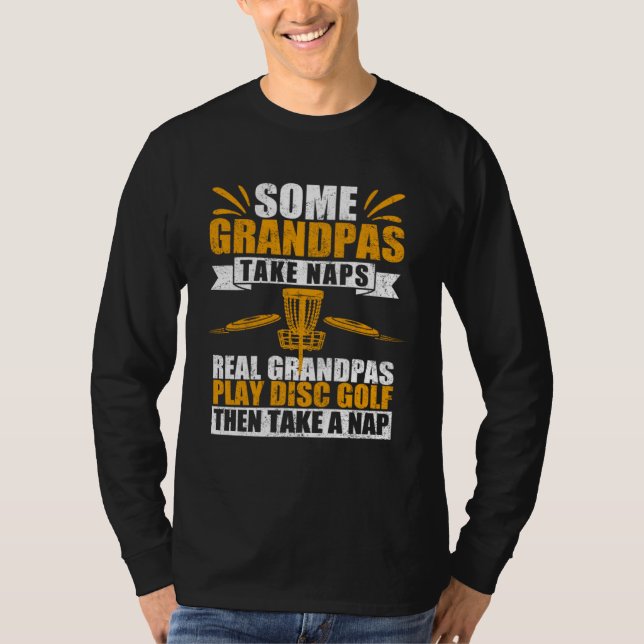 Camiseta Some Grandpas Take Naps Real Grandpas Play Disc Go (Frente)