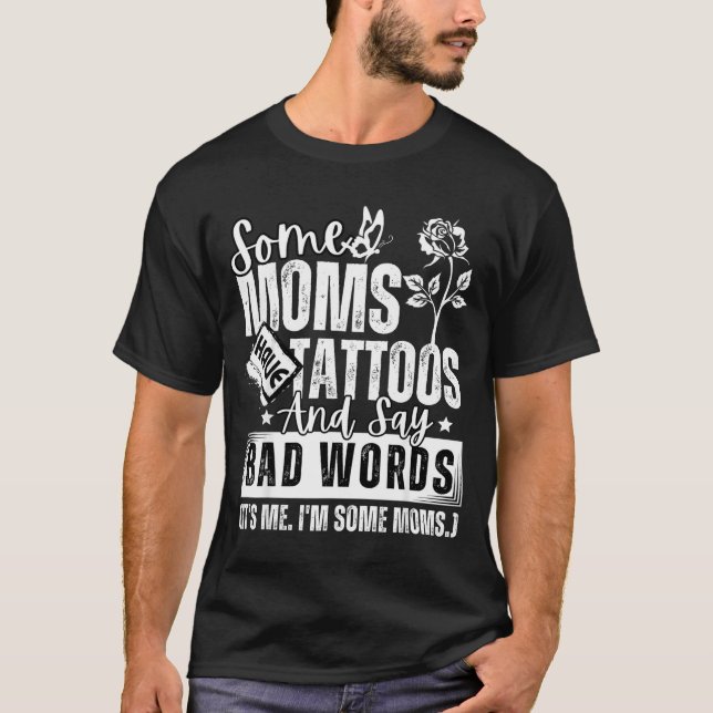 Camiseta Some Moms Have Tattoos And Say Bad Words It's Prou (Frente)