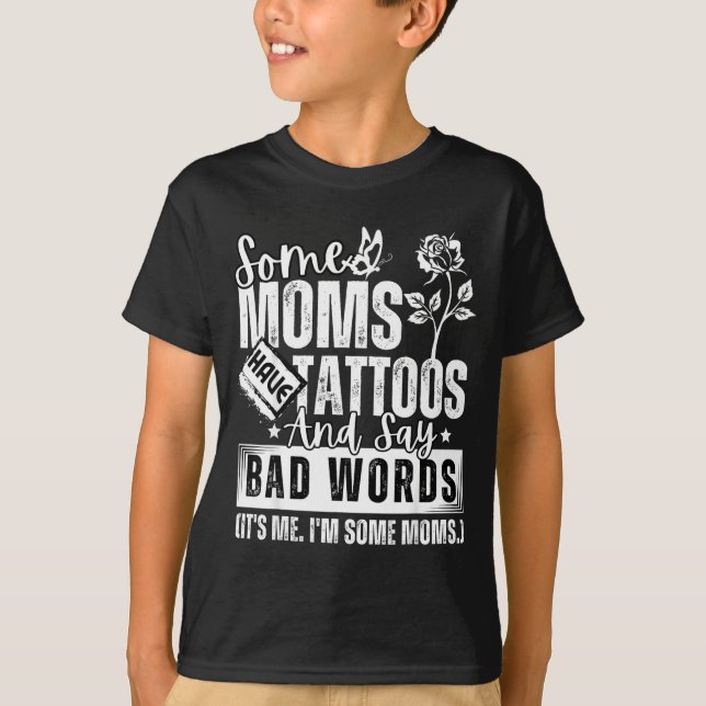 Camiseta Some Moms Have Tattoos And Say Bad Words It's Prou (Frente)