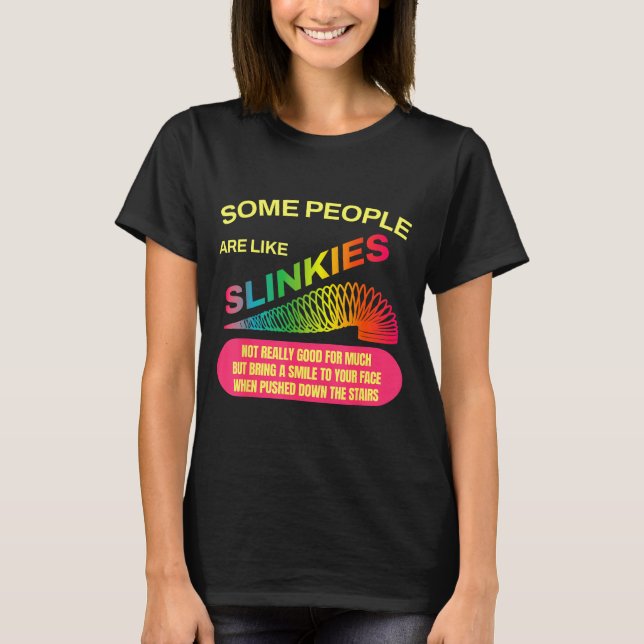 Camiseta Some People Are Like Slinkies Funny Sarcastic Gift (Frente)