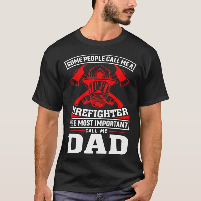 Camiseta Some People Call Me A Firefighter Firefighter Dad (Frente)