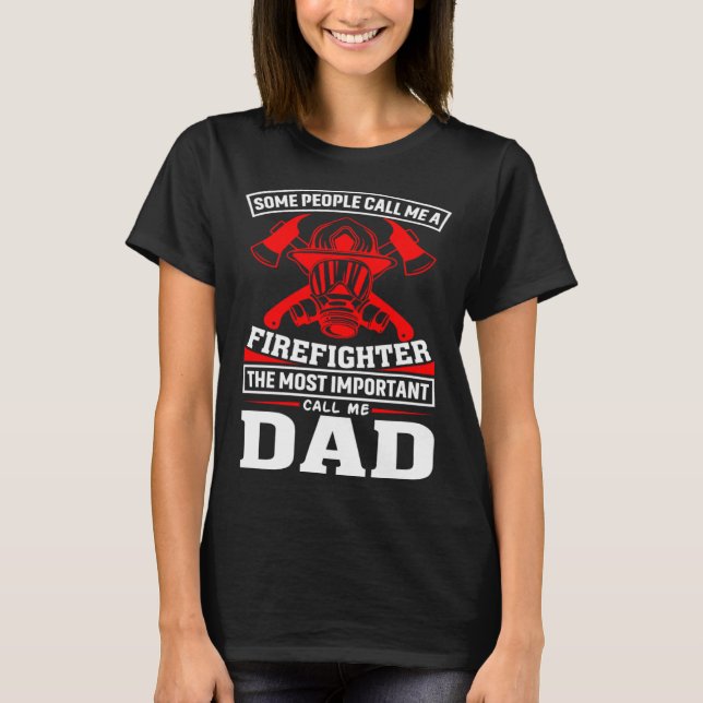 Camiseta Some People Call Me A Firefighter Firefighter Dad (Frente)