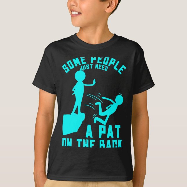 Camiseta Some People Just Need A Pat On The Back Sarcastic  (Frente)