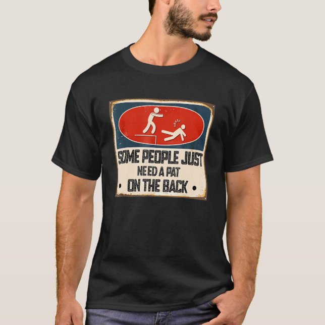 Camiseta Some People Just Need A Pat On The Back Sarcastic  (Frente)