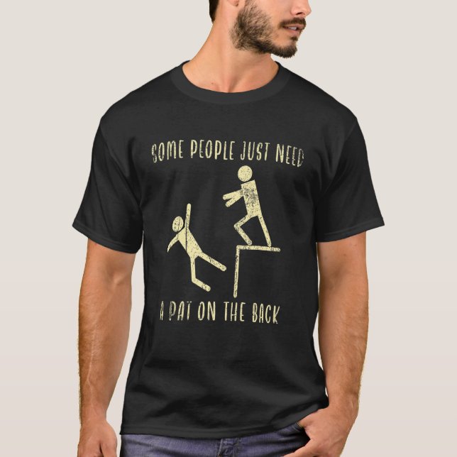 Camiseta Some People Just Need A Pat On The Back  Sarcastic (Frente)
