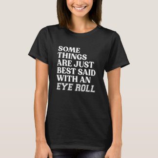 Camiseta Some Things Are Just Best Said With An Eye Roll  S