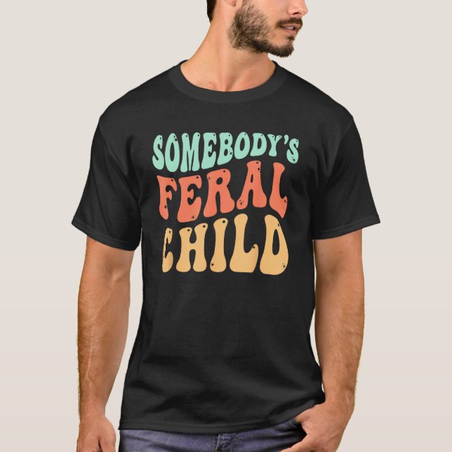Camiseta Somebody s Feral Child  Child Humor (Frente)