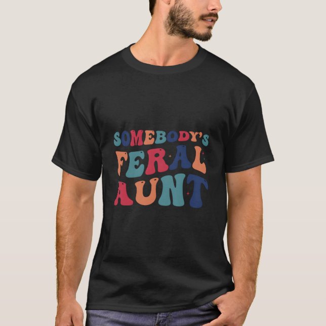 Camiseta Somebody'S Feral Aunt Mothers Day (Frente)