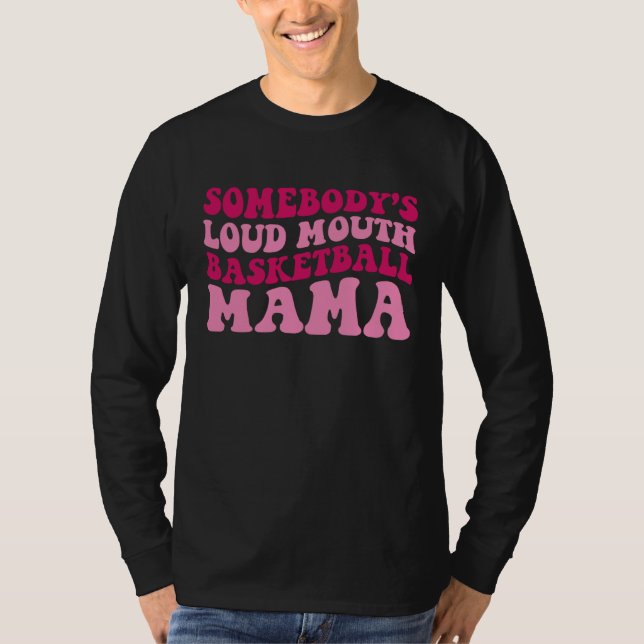 Camiseta Somebody's Loud Mouth Basketball Mama Mom Mother's (Frente)