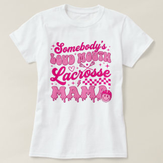 Camiseta Somebody's Loud Mouth Lacrosse Mama T-Shirt