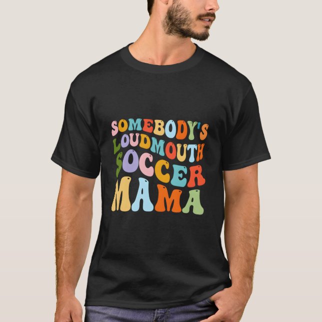 Camiseta Somebody'S Loudmouth Soccer Mama Hockey Mothers Da (Frente)