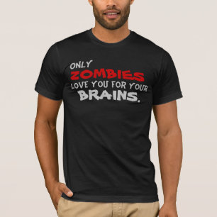 Camiseta Somente amor dos zombis você para seus cérebros