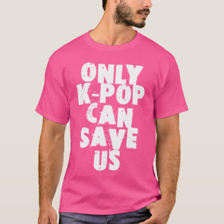 Camiseta Somente K-Pop O K-Pop Pode Nos Salvar Citação Dive