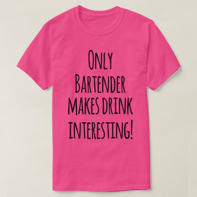 Camiseta Somente O Bartender Torna O Bebê Interessante (Frente do Design)