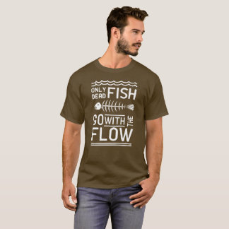 Camiseta Somente os peixes inoperantes vão com o fluxo