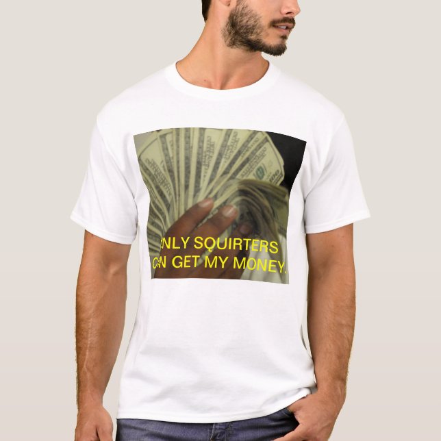 CAMISETA SOMENTE SQUIRTERS PODE OBTER MEU DINHEIRO (Frente)