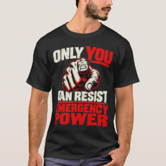 Camiseta Somente Você Pode Resistir ao Poder de Emergência