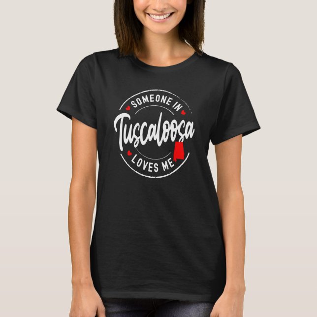 Camiseta Someone in Tuscaloosa, Alabama Loves Me (Frente)