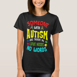 Camiseta Someone With Autism Has Taught Me Love Needs No Wo