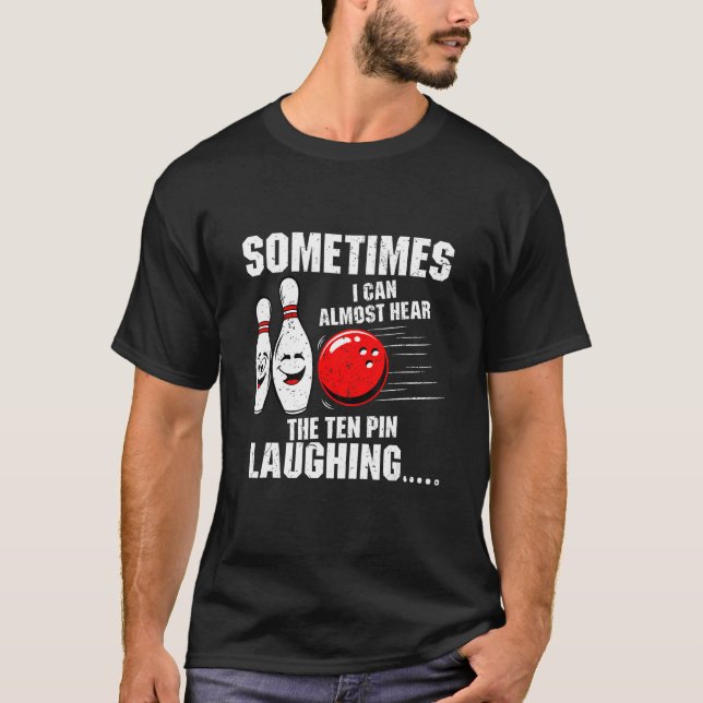Camiseta Sometimes I Can Almost Hear The Ten Pin Laughing B (Frente)