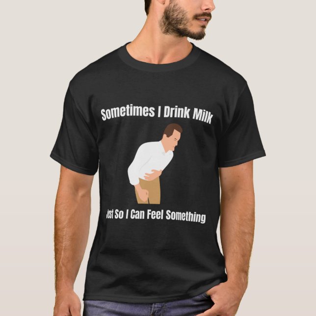 Camiseta Sometimes I Drink Milk Lactose Intolerant Ironic  (Frente)