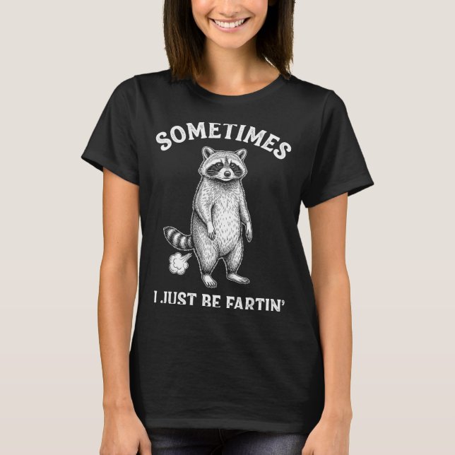 Camiseta Sometimes I Farting Just Humor Raccoon Laugh (Frente)