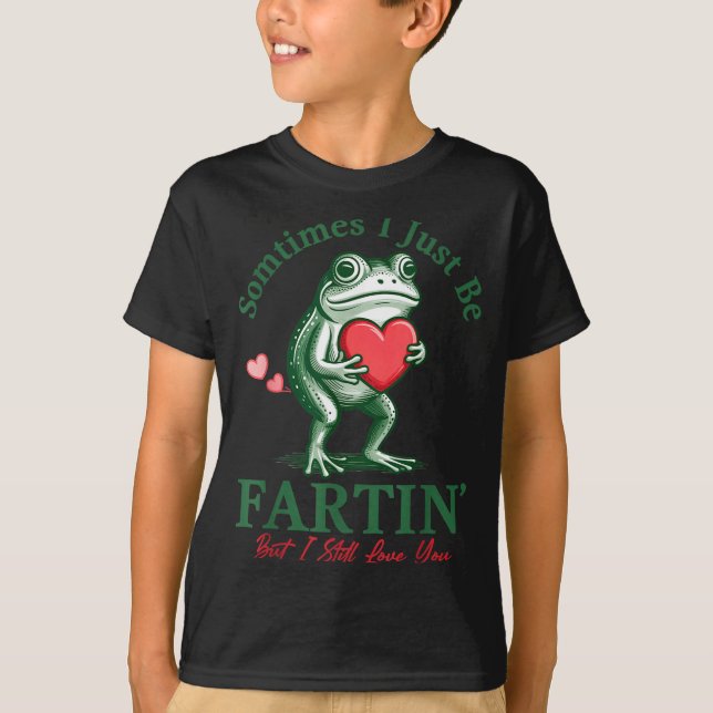 Camiseta Sometimes I Just Be Fartin' Frog Meme Funny Valent (Frente)