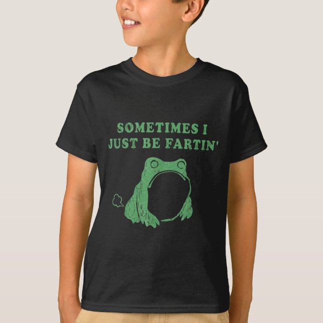 Camiseta Sometimes I Just Be Fartin' Frog Meme Humorous Des (Frente)