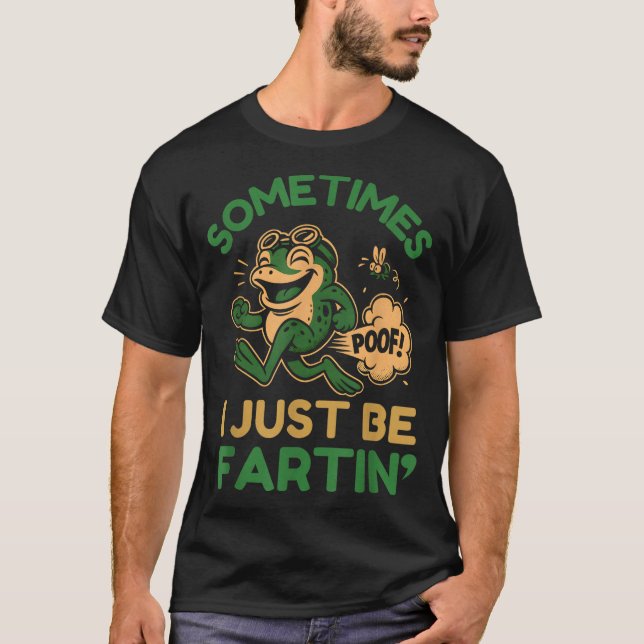 Camiseta Sometimes I Just Be Fartin, Funny Frog  (Frente)