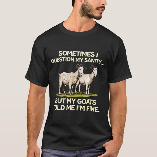 Camiseta Sometimes I Question My Sanity But My Goats Told M (Frente)
