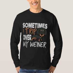 Camiseta Sometimes I Trip Over My Weiner Funny Dachshund
