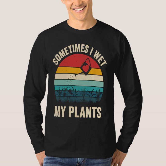 Camiseta Sometimes I Wet My Plants  1 (Frente)