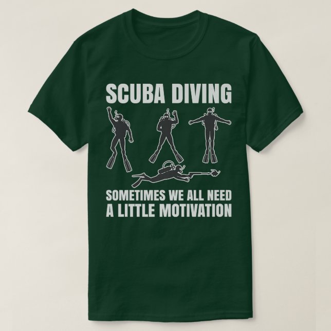 Camiseta Sometimes We All Need A Little Motivation Scuba Di (Frente do Design)