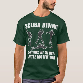 Camiseta Sometimes We All Need A Little Motivation Scuba Di