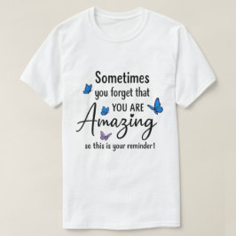 Camiseta Sometimes You Forget You Are Amazing