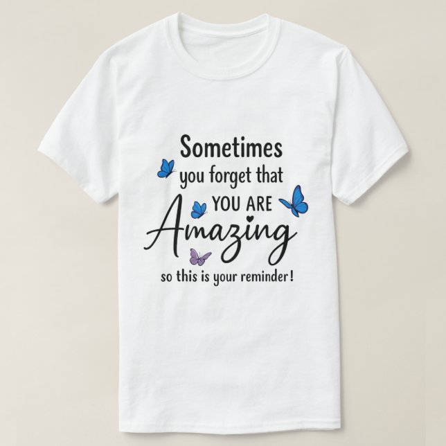Camiseta Sometimes You Forget You Are Amazing (Frente do Design)