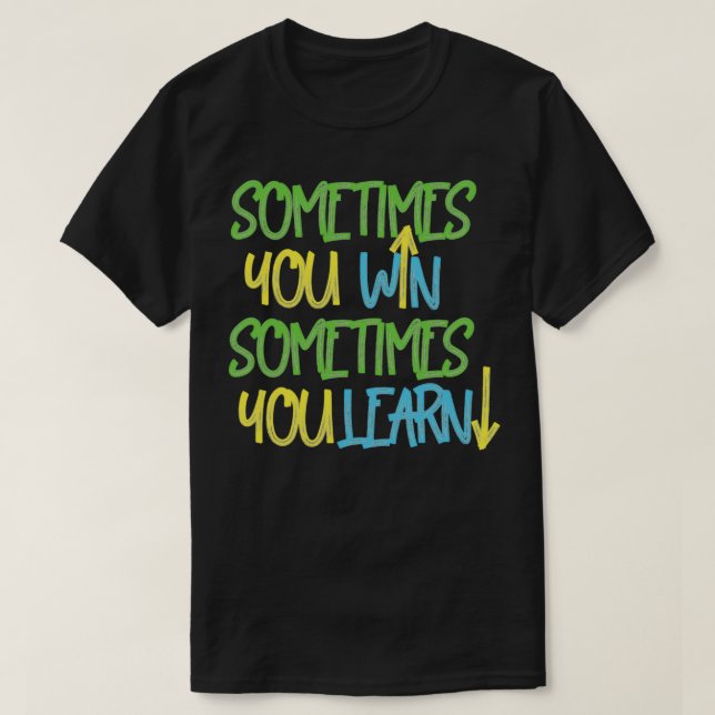 Camiseta Sometimes you win sometimes you learn 2 (Frente do Design)