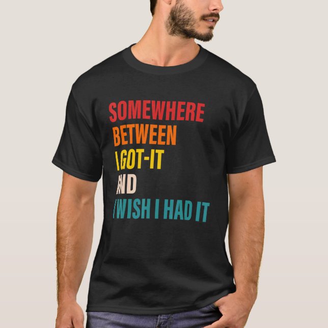 Camiseta Somewhere Between I Got It And I Wish I Had It App (Frente)