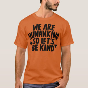 Camiseta Somos Humanistas, Por Isso, Sejamos Amáveis