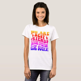 Camiseta Somos Melhores Amigos Porque Todos os Outros São P