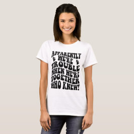 Camiseta Somos Problema Quando Estamos Juntos Quem Sabe