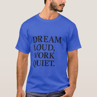 Camiseta Sonhe Alto Trabalhe Silenciosamente